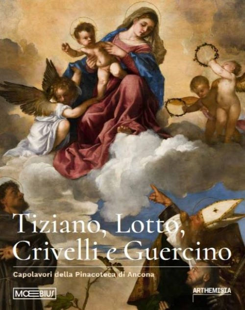 Tiziano, Lotto, Crivelli e Guercino. Capolavori della Pinacoteca di Ancona Tiziano, Lotto, Crivelli e Guercino. Capolavori della Pinacoteca di Ancona