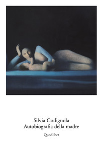 Silvia Codignola. Autobiografia della madre. Catalogo della mostra Silvia Codignola. Autobiografia della madre. Catalogo della mostra
