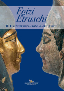 Egizi Etruschi. Da Eugene Berman allo scarabeo dorato. Ediz. illustrata