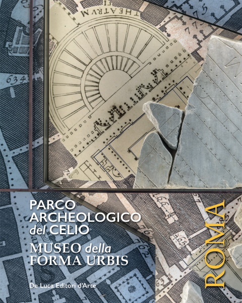 Parco Archeologico del Celio Museo della Forma Urbis Parco Archeologico del Celio Museo della Forma Urbis