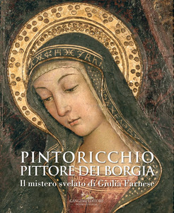  Pintoricchio. Pittore dei Borgia. Il mistero svelato di Giulia Farnese. Catalogo della mostra