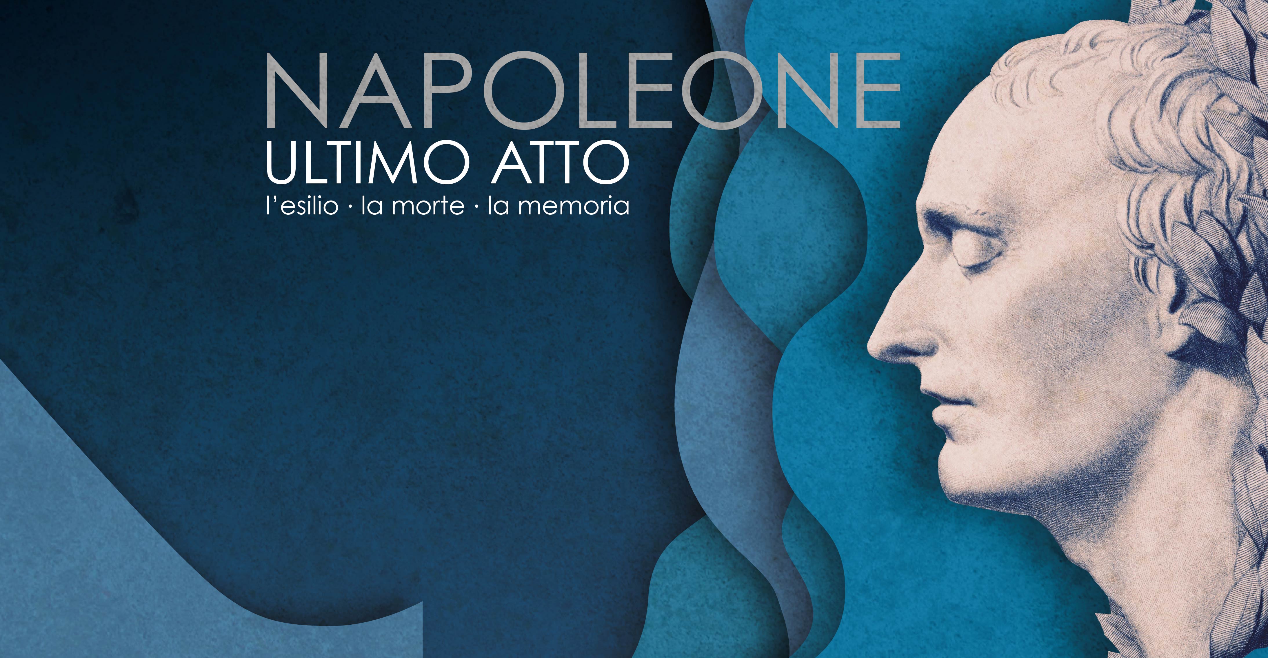 Napoleone ultimo atto. L’esilio, la morte, la memoria