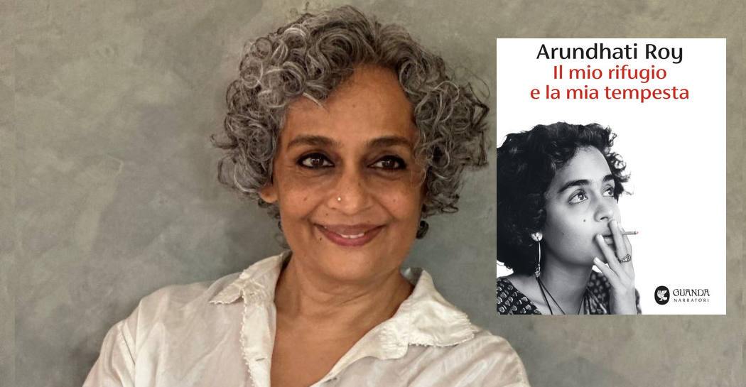 Arundhati Roy: Il mio rifugio e la mia tempesta