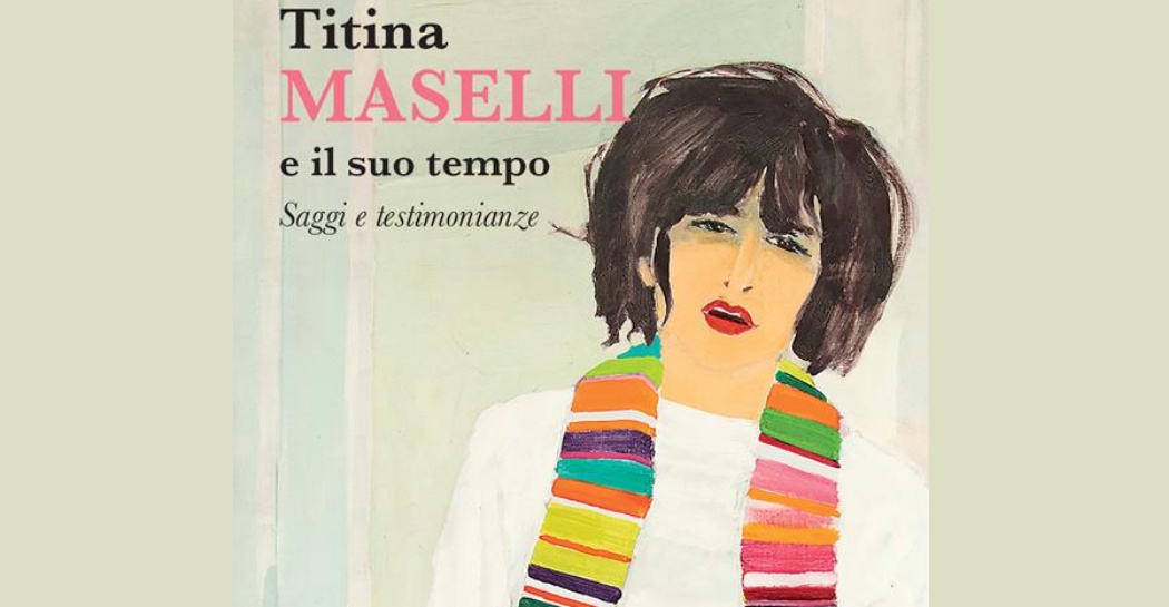 Presentazione del volume Titina Maselli e il suo tempo. Saggi e testimonianze Presentazione del volume Titina Maselli e il suo tempo. Saggi e testimonianze