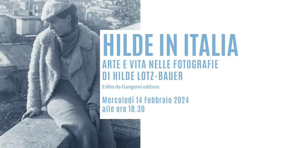 Presentazione del catalogo della mostra Hilde in Italia. Arte e Vita nelle fotografie di Hilde Lotz-Bauer