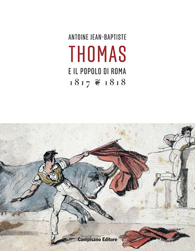 Antoine Jean-Baptiste Thomas e il popolo di Roma 1817-1818 Antoine Jean-Baptiste Thomas e il popolo di Roma 1817-1818