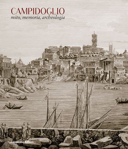 Campidoglio. Mito, memoria, archeologia