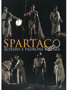 Spartaco. Schiavi e Padroni a Roma. Ediz. illustrata