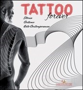 Tattoo forever. Storia Costume Arte contemporanea Tattoo forever. Storia Costume Arte contemporanea